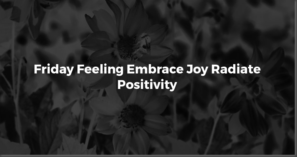 Friday Positive Quotes to Kickstart Your Weekend Joy! | WishesBirds